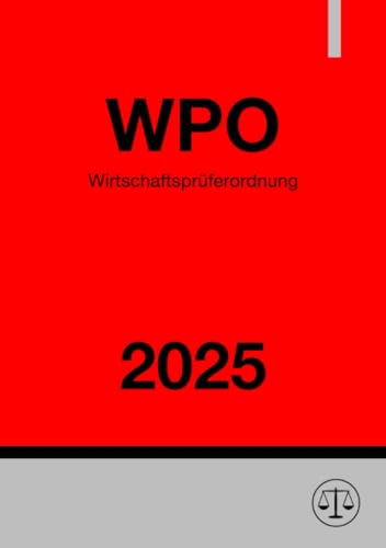 Wirtschaftsprüferordnung - WPO 2025: Gesetz über eine Berufsordnung der Wirtschaftsprüfer Wirtschaftsprüferordnung - WPO 2025: Gesetz über eine Berufsordnung der Wirtschaftsprüfer von epubli