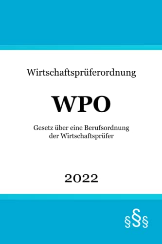 Wirtschaftsprüferordnung: WPO | Gesetz über eine Berufsordnung der Wirtschaftsprüfer