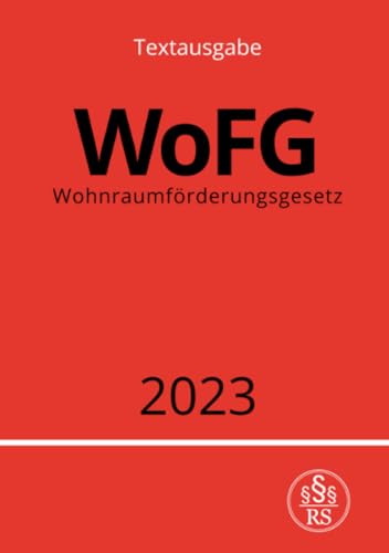 Wohnraumförderungsgesetz - WoFG 2023: Gesetz über die soziale Wohnraumförderung: Gesetz über die soziale Wohnraumförderung.DE Wohnraumförderungsgesetz - WoFG 2023: Gesetz über die soziale Wohnraumförderung: Gesetz über die soziale Wohnraumförderung.DE