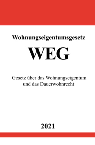 Wohnungseigentumsgesetz (WEG): Gesetz über das Wohnungseigentum und das Dauerwohnrecht von Neopubli GmbH