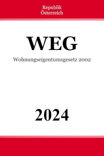 Wohnungseigentumsgesetz 2002 - WEG: Bundesgesetz über das Wohnungseigentum Wohnungseigentumsgesetz 2002 - WEG: Bundesgesetz über das Wohnungseigentum von Independently published