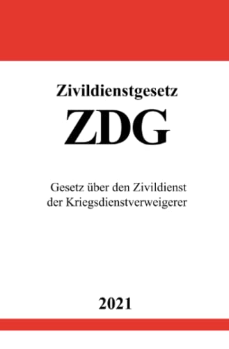Zivildienstgesetz (ZDG): Gesetz über den Zivildienst der Kriegsdienstverweigerer