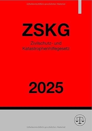 Zivilschutz- und Katastrophenhilfegesetz - ZSKG 2025: Gesetz über den Zivilschutz und die Katastrophenhilfe des Bundes Zivilschutz- und Katastrophenhilfegesetz - ZSKG 2025: Gesetz über den Zivilschutz und die Katastrophenhilfe des Bundes von epubli