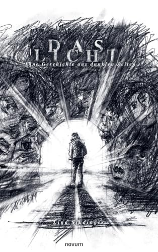Das Licht: Eine Geschichte aus dunklen Zeiten von novum Verlag