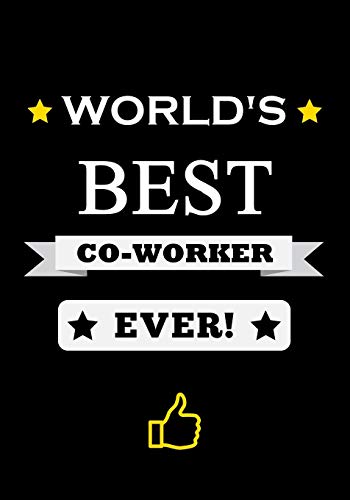 World's Best Co-Worker Ever!: Appreciation Gift for Coworker - Office Colleague - Office Friend - Journal - Notebook - 120 Pages (Appreciation Gifts for Coworkers, Band 4)