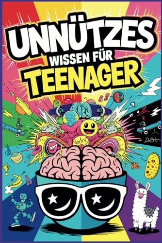 Unnützes Wissen für Teenager: 1900 unglaubliche Fakten und lustige Geschichten aus 38 Themengebieten für kleine und große Klugscheißer von Independently published