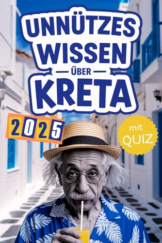 Unnützes Wissen über Kreta: Geheimnisse, Kuriositäten und faszinierende Geschichten - das perfekte Buch für echte Kreta-Fans (mit Quiz) von Independently published
