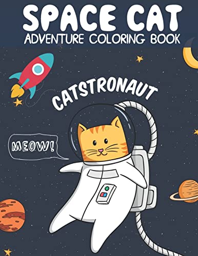 Catstronaut, Space Cat Adventure Coloring Book: Cats in Space Coloring with Astronauts, Spaceships, Aliens, Meteors, Planets, Moons, and Stars