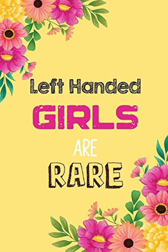 Left Handed Girls Are Rare: Gifts for Left Handed Journal Notebook, Notebook for the Awesome Left Handed Person, Left Handed Gifts Notebook Journal