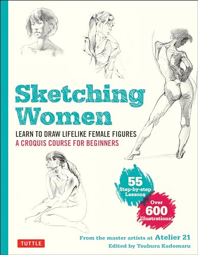 Sketching Women: Learn to Draw Lifelike Female Figures, a Complete Course for Beginners - Over 600 Illustrations von Tuttle Publishing
