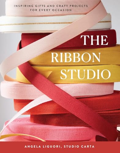 The Ribbon Studio: Inspiring Gifts and Craft Projects for Every Occasion von Abrams Books