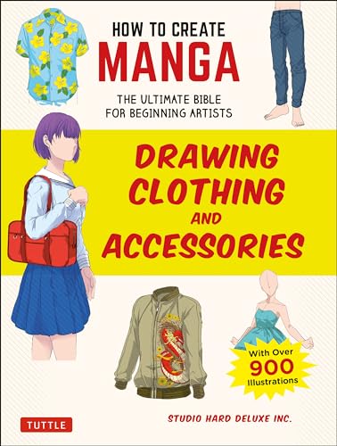 How to Create Manga: Drawing Clothing and Accessories: The Ultimate Bible for Beginning Artists, With over 900 Illustrations von Tuttle Publishing