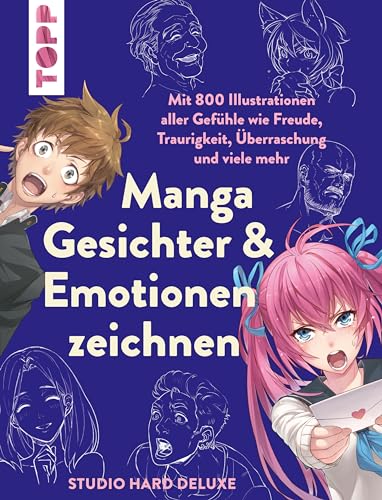 Manga Gesichter & Emotionen zeichnen: Mit 800 Illustrationen aller Gefühle wie Freude, Traurigkeit, Überraschung und viele mehr