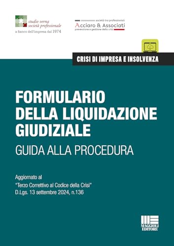 Formulario della liquidazione giudiziale. Guida alla procedura. Aggiornato al «Terzo Correttivo al Codice della Crisi» D.Lgs. 13 settembre 2024, n.136 (Crisi di impresa e insolvenza) von Maggioli Editore