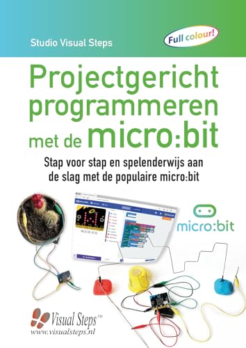 Projectgericht programmeren met de micro:bit: stap voor stap en spelenderwijs aan de slag met de populaire micro:bit von Visual Steps B.V.