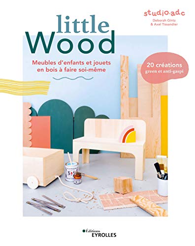 Little Wood : Meubles d'enfants et jouets en bois à faire soi-même von EYROLLES