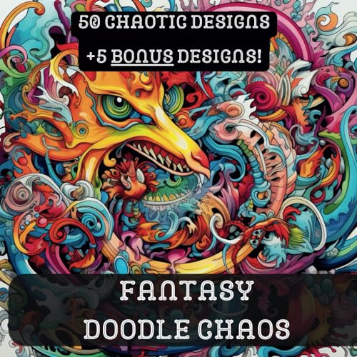 Fantasy Doodle Chaos: A Fantasy Land Chaotic Coloring Book for Adults (that oddly helps with stress relief)