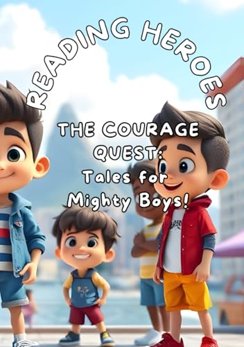 Courage Quest: Tales for Mighty Boys: A positive Affirmations Edition! Courage Quest: Tales for Mighty Boys: A positive Affirmations Edition! von Independently published