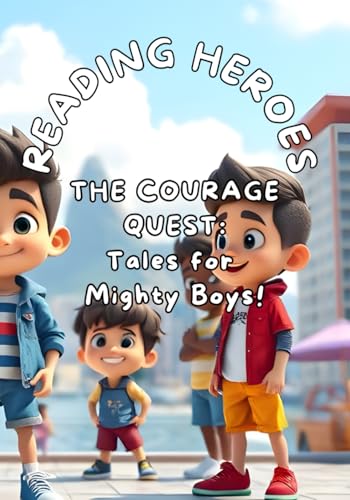 Courage Quest: Tales for Mighty Boys: A positive Affirmations Edition! Courage Quest: Tales for Mighty Boys: A positive Affirmations Edition! von Independently published