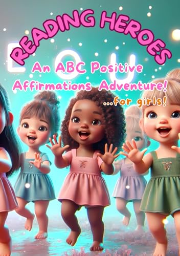 Reading Heroes: An ABC Positive Affirmations Adventure For Girls!: A Journey from Awesome to Zealous! Reading Heroes: An ABC Positive Affirmations Adventure For Girls!: A Journey from Awesome to Zealous! von Independently published