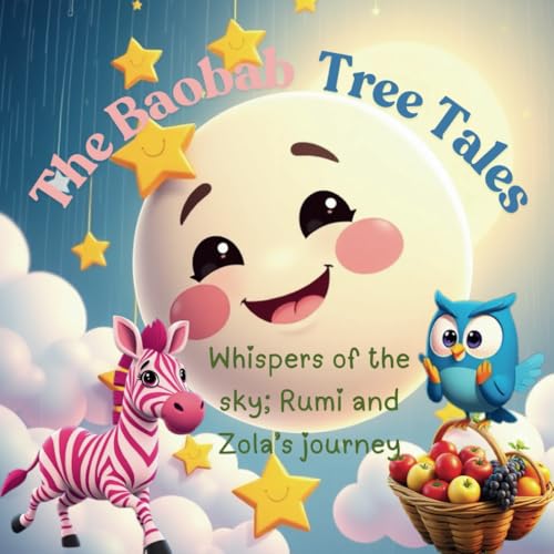 The Baobab Tree Tales: Whispers of the Sky; Rumi and Zola's Journey The Baobab Tree Tales: Whispers of the Sky; Rumi and Zola's Journey von Independently published