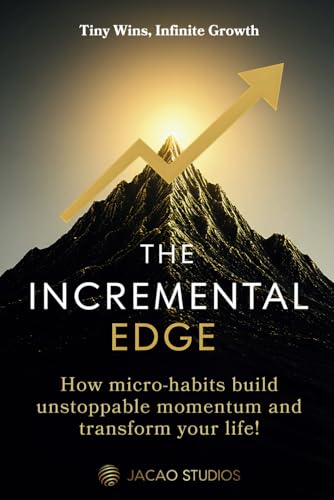 The Incremental Edge: How Micro-Habits Build Unstoppable Momentum and Transform Your Life: Tiny Wins, Infinite Growth The Incremental Edge: How Micro-Habits Build Unstoppable Momentum and Transform Your Life: Tiny Wins, Infinite Growth von Independently published