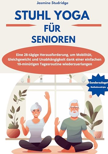 STUHL-YOGA FÜR SENIOREN: Eine 28-tägige Herausforderung, um Mobilität, Gleichgewicht und Unabhängigkeit dank einer einfachen 10-minütigen Tagesroutine wiederzuerlangen von Lucid Page Media