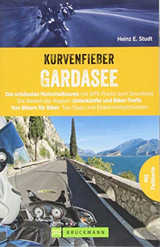 Kurvenfieber Gardasee: Die schönsten Motorradtouren mit GPS-Tracks zum Download. Die Besten der Region: Unterkünfte und Biker-Treffs. Top-Tipps und ... für Biker: Top-Tipps und Einkehrmöglichkeiten von Bruckmann
