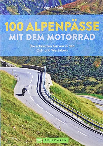 Motorradführer – 100 Alpenpässe mit dem Motorrad: Die schönsten Kurven in den Ost- und Westalpen. Deutschland, Italien, Schweiz, Frankreich. Rundtouren, Biker-Events, Einkehr, Karten. Motorradführer – 100 Alpenpässe mit dem Motorrad: Die schönsten Kurven in den Ost- und Westalpen. Deutschland, Italien, Schweiz, Frankreich. Rundtouren, Biker-Events, Einkehr, Karten. von Bruckmann