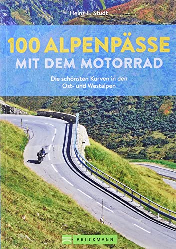 Motorradführer – 100 Alpenpässe mit dem Motorrad: Die schönsten Kurven in den Ost- und Westalpen. Deutschland, Italien, Schweiz, Frankreich. Rundtouren, Biker-Events, Einkehr, Karten.