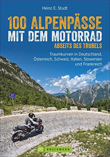 Motorradführer Alpen: 100 Alpenpässe abseits des Trubels. Unbekannte Strecken, Geheimtipps und einsame Traumstraßen in den West- und Ostalpen.: ... ... Schweiz, Italien, Slowenien und Frankreich Motorradführer Alpen: 100 Alpenpässe abseits des Trubels. Unbekannte Strecken, Geheimtipps und einsame Traumstraßen in den West- und Ostalpen.: ... ... Schweiz, Italien, Slowenien und Frankreich