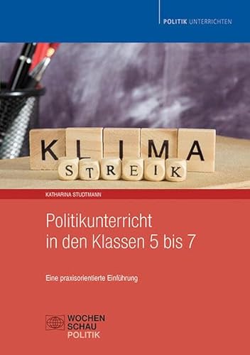 Politikunterricht in den Klassen 5 bis 7: Eine praxisorientierte Einführung in die Unterrichtsplanung (Politik unterrichten)