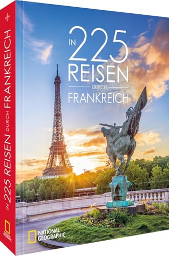 In 225 Reisen durch Frankreich In 225 Reisen durch Frankreich von National Geographic Deutschland