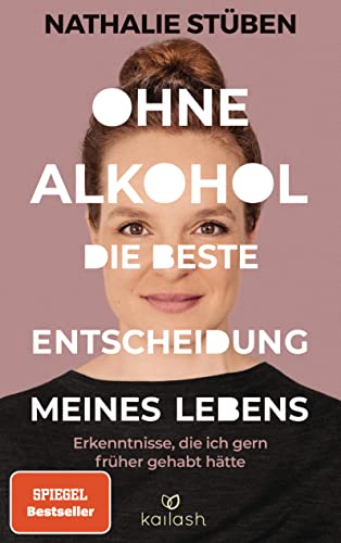 Ohne Alkohol: Die beste Entscheidung meines Lebens: Erkenntnisse, die ich gern früher gehabt hätte - #BookTok Bestseller von Kailash