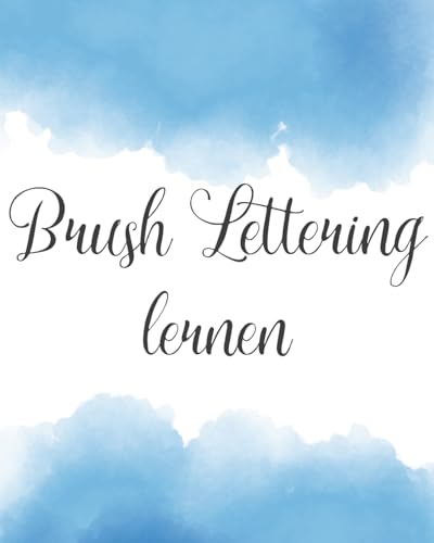 Brush Lettering Lernen: Lerne Schönschreiben mit Pinselstiften (einfach stressfrei leben, Band 20)