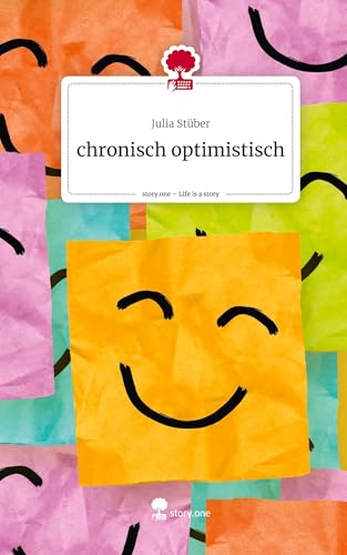 chronisch optimistisch. Life is a Story - story.one: DE von story.one publishing