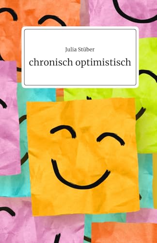 chronisch optimistisch: Wie du auch mit chronischen Erkrankungen deinen Optimismus bewahrst von Independently published