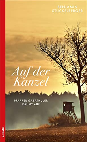 Auf der Kanzel: Pfarrer Gabathuler räumt auf (Ein Fall für Pfarrer Gabathuler) Auf der Kanzel: Pfarrer Gabathuler räumt auf (Ein Fall für Pfarrer Gabathuler)