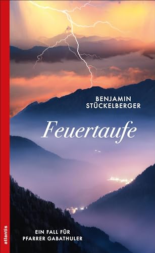 Feuertaufe: Ein Fall für Pfarrer Gabathuler von Atlantis