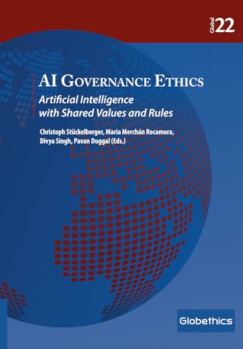 AI Governance Ethics: Artificial Intelligence with Shared Values and Rules (Globethics Global Series, Band 22)