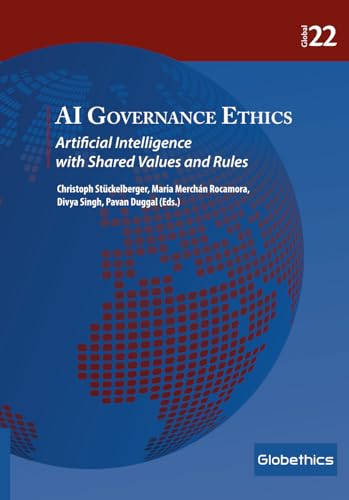AI Governance Ethics: Artificial Intelligence with Shared Values and Rules (Globethics Global Series, Band 22)