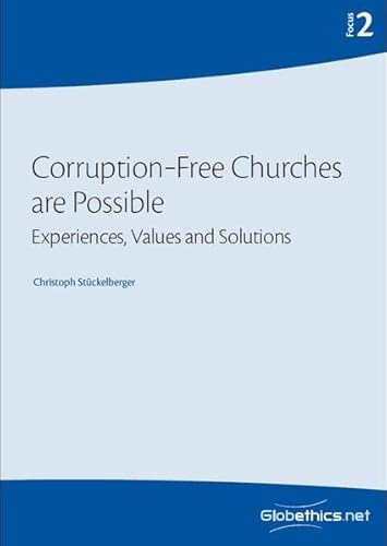 Corruption-Free Churches are Possible: Experiences, Values and Solutions (Globethics Focus Series, Band 2) von Globethics.net