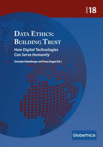Data Ethics: Building Trust: How Digital Technologies Can Serve Humanity (Globethics Global Series, Band 18)