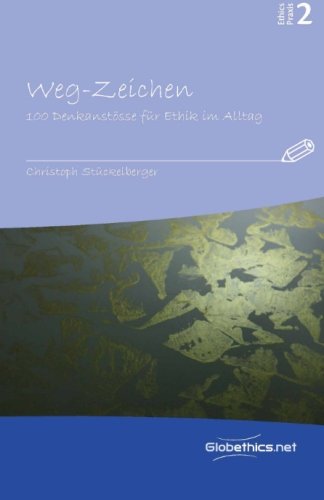 Weg-Zeichen: 100 Denkanstösse für Ethik im Alltag (Globethics.net Praxis, Band 2) von Globethics.net, Geneva