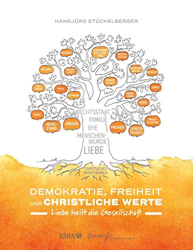 Demokratie, Freiheit und christliche Werte: Liebe heilt die Gesellschaft (Theologie – Ethik – Politik) von Esras.net