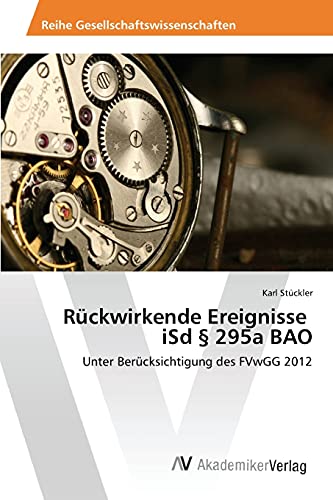 Rückwirkende Ereignisse iSd § 295a BAO: Unter Berücksichtigung des FVwGG 2012