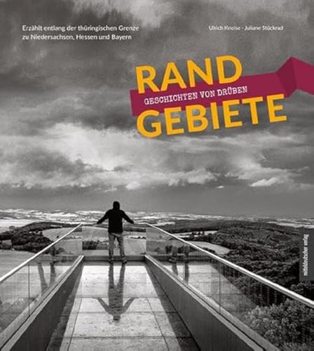 Randgebiete – Geschichten von drüben: Erzählt entlang der Thüringischen Grenze zu Niedersachsen, Hessen und Bayern von Mitteldeutscher Verlag