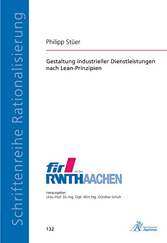 Gestaltung industrieller Dienstleistungen nach Lean-Prinzipien: Dissertationsschrift (Schriftenreihe Rationalisierung) von Apprimus Verlag