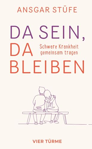 Da sein, da bleiben: Schwere Krankheit gemeinsam tragen