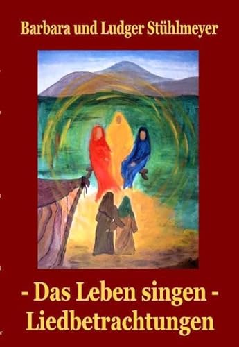 Das Leben singen - Liedbetrachtungen: Christliche Lieder und ihr Ursprung